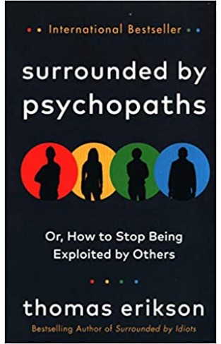 Surrounded by Psychopaths - How to Stop Being Exploited by Others